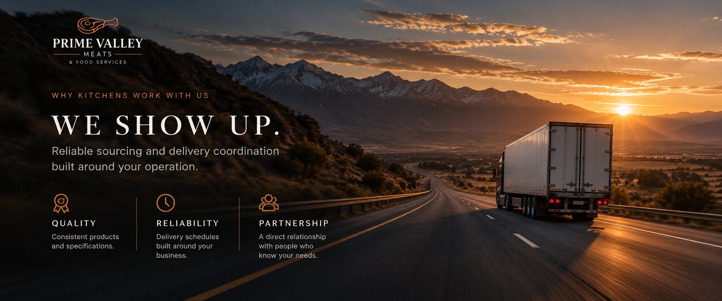 Why kitchens work with us: We show up. Reliable sourcing and delivery coordination built around your operation — Quality: consistent products and specifications. Reliability: delivery schedules built around your business. Partnership: a direct relationship with people who know your needs.